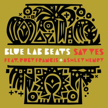 Blue Lab Beats feat. Ruby Francis & Ashley Henry Say Yes