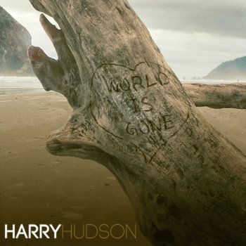 Harry Hudson World Is Gone