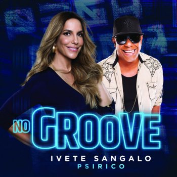 Ivete Sangalo feat. Psirico No Groove (Pega, Pega, Pega)