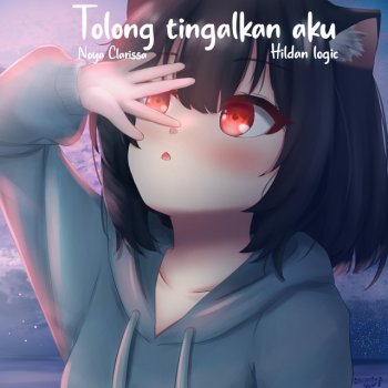 Noya Clarissa feat. HildanLogic Tolong Tinggalkan Aku