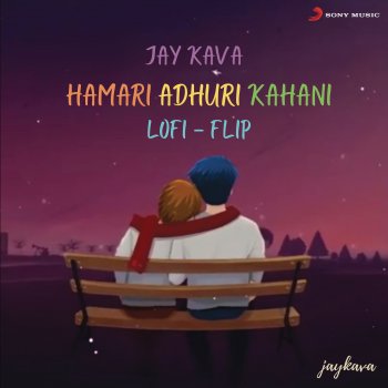 Jay Kava feat. Arijit Singh & Jeet Gannguli Hamari Adhuri Kahani - Lofi Flip