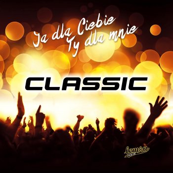 Classic feat. Brayan - Ja Dla Ciebie Ty Dla Mnie (Brayan Remix)