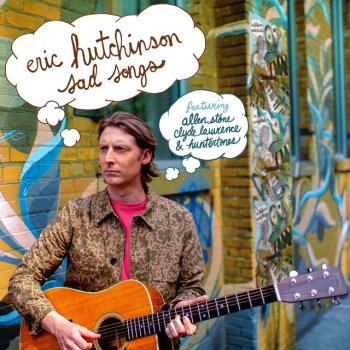 Eric Hutchinson Sad Songs (feat. Allen Stone, Clyde Lawrence, Huntertones)