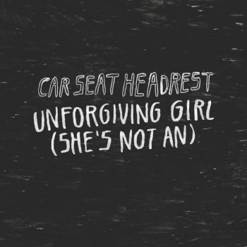 Car Seat Headrest Unforgiving Girl (She's Not a Single Version)