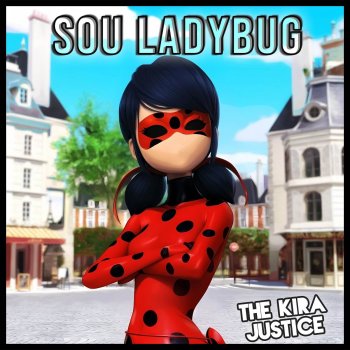 The Kira Justice Sou Ladybug (Abertura De "Miraculous: As Aventuras De Ladybug")