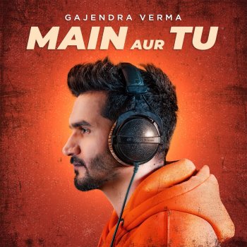 Gajendra Verma Main Aur Tu