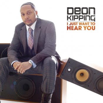 Deon Kipping I Just Want To Hear You