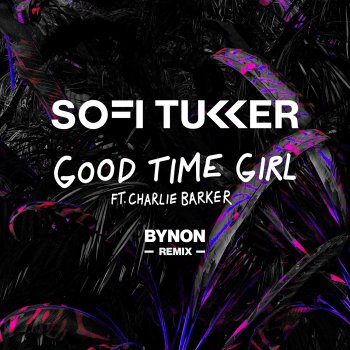 Sofi Tukker feat. Charlie Barker & BYNON Good Time Girl (BYNON Remix) [feat. Charlie Barker]
