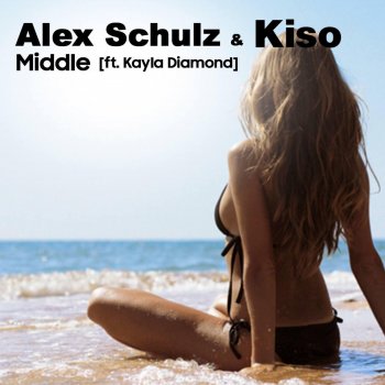 Alex Schulz & Kiso feat. Kayla Diamond Middle (feat. Kayla Diamond)