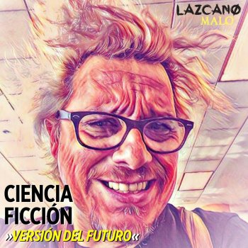 Lazcano Malo Ciencia Ficción (Versión del Futuro)