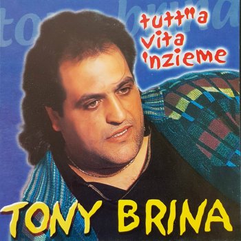 Исполнитель Tony Brina, альбом Tutt''a vita 'nzieme