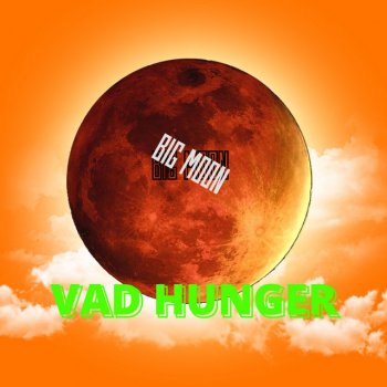 Vad Hunger Big moon