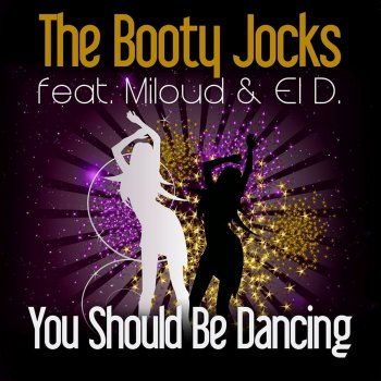 The Booty Jocks feat. Miloud & El D. You Should Be Dancing (Steve Cypress Remix)