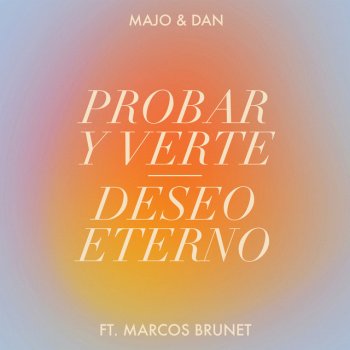 Majo y Dan feat. Marcos Brunet Probar y Verte / Deseo Eterno