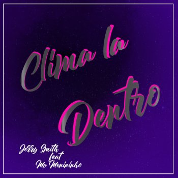 Исполнитель Jerry Smith feat. MC Menininho, альбом Clima La Dentro