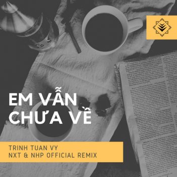 Nguyen Hong Phuc Em Van Chua Ve (NxT & Nguyen Hong Phuc Extended Remix)