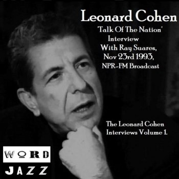 Leonard Cohen 'Talk Of The Nation' Interview With Ray Suares, Nov 23rd 1993, NPR-FM Broadcast - The Leonard Cohen Interviews Volume 1