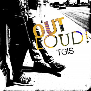 Исполнитель Out Loud!, альбом TGIS