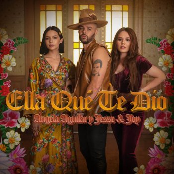 Ángela Aguilar feat. Jesse & Joy Ella Qué Te Dio