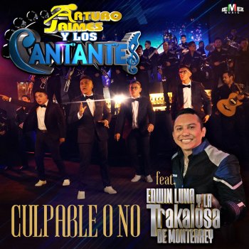 Arturo Jaimes Y Los Cantantes feat. Edwin Luna y La Trakalosa de Monterrey Culpable o No