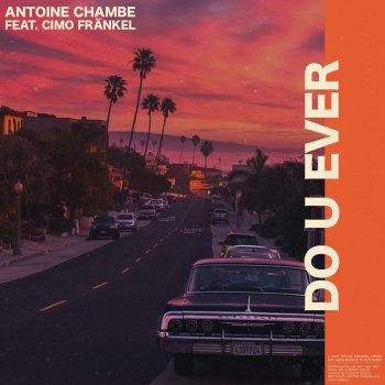 Antoine Chambe feat. Cimo Fränkel Do U Ever (feat. Cimo Fränkel)