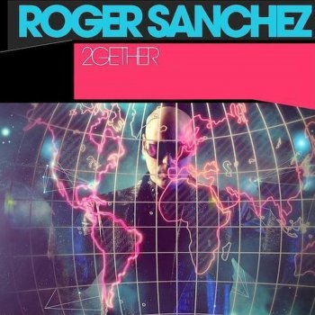 Roger Sanchez 2Gether (Markus Binapfl aka Big World Remix)