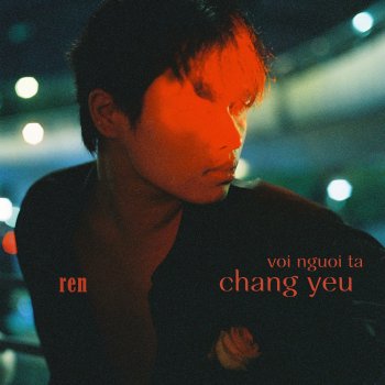 Ren Với Người Ta Chẳng Yêu