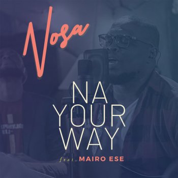 Nosa feat. Mairo Ese Na Your Way (feat. Mairo Ese)