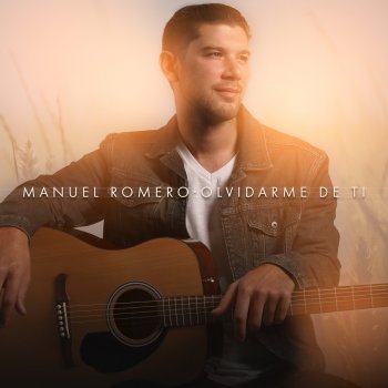 Manuel Romero Olvidarme De Ti - Versión Acústica