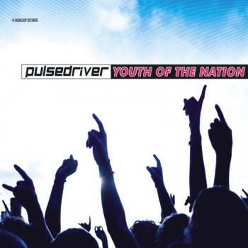 Pulsedriver Youth of the Nation (Single Mix)
