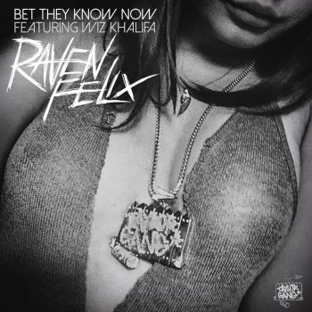 Raven Felix feat. Wiz Khalifa Bet They Know Now (feat. Wiz Khalifa)