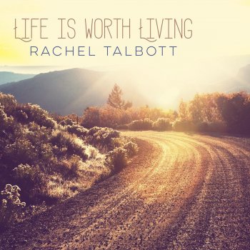 Rachel Talbott Life Is Worth Living