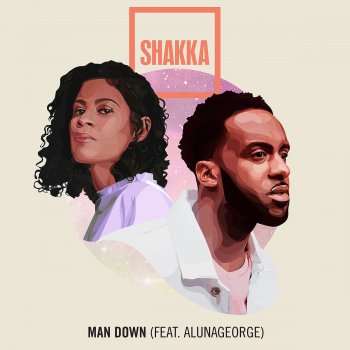 Shakka feat. AlunaGeorge & Aluna Man Down (feat. AlunaGeorge)