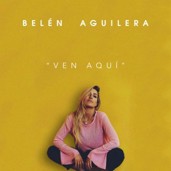 Belén Aguilera Ven aquí