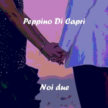 Peppino di Capri No, nun di' ca me vuò bbene