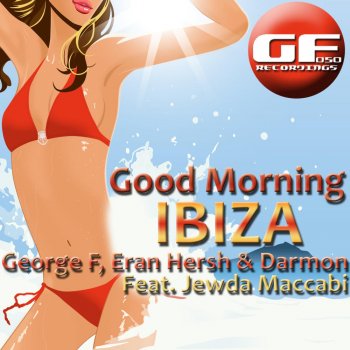 Исполнитель George F, Eran Hersh & Darmon, альбом Good Morning Ibiza (Featuring Jewda Maccabi)
