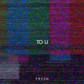 PRXZM To U