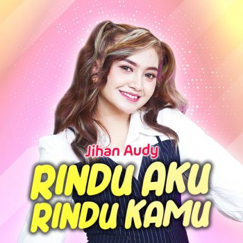 Jihan Audy Rindu Aku Rindu Kamu