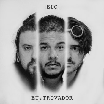 Eu, Trovador Elo