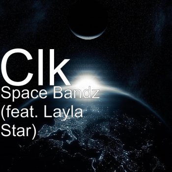 CLK feat. Layla Star Space Bandz