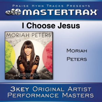 Moriah Peters I Choose Jesus (With Background Vocals) - [Performance Track]