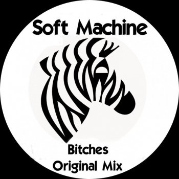 Soft Machine Bitches - Original Mix