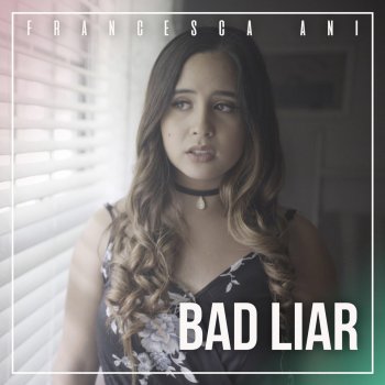 Francesca Ani Bad Liar