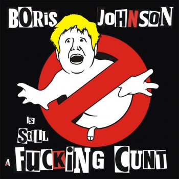 The Kunts Boris Johnson is STILL a Fucking Cunt