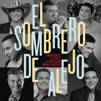 Carlos Vives El Sombrero de Alejo (feat. Alfonso Zuleta, Jorge Oñate, Felipe Peláez, Peter Manjarres, Jorge Celedón, Silvestre Dangond & Iván Villazón) [Canción Oficial 51º Festival de la Leyenda Vallenata Homenaje a Carlos Vives]