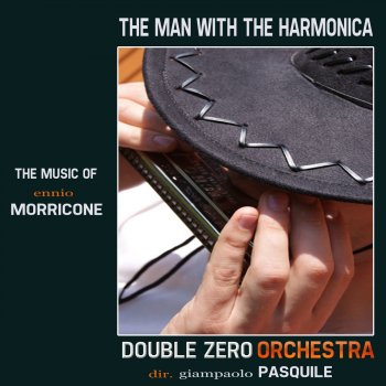 Giampaolo Pasquile & Double Zero Orchestra The Man With the Harmonica - Theme from "Once Upon a Time in the West" - The Music of Ennio Morricone