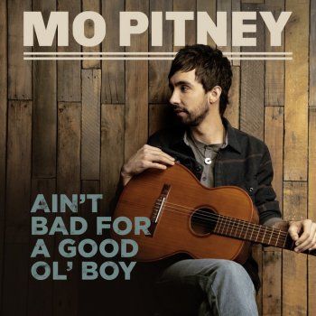Исполнитель Mo Pitney, альбом Ain't Bad For A Good Ol' Boy