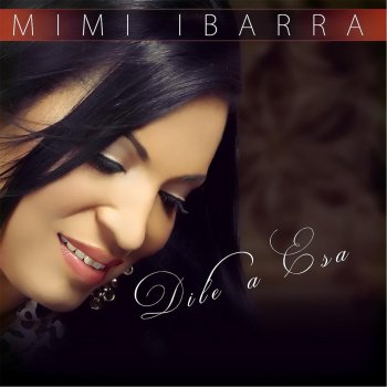 Mimi Ibarra Dile a Esa