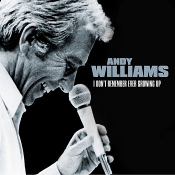 Andy Williams I Don't Remember Ever Growing Up