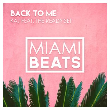 KAJ feat. The Ready Set Back to Me